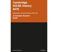 Cambridge IGCSE® History 0470 - Depth Study E: The Second World War in Europe and the Asia-Pacific, 1939-c.1945: A Complete Student's Guide (The History Scholar)