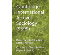 Cambridge International A Level Sociology (9699) | Chapter 5: Globalization | Paper 4 (Part A): Model (Targeted) Questions & Model Answers (Cambridge ... (9699) - Exam Preparation Support Series)
