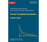 Cambridge International AS & A Level Further Mathematics Further Probability and Statistics Student’s Book