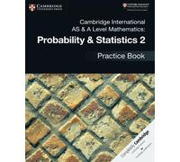 Cambridge International AS & A Level Mathematics: Probability & Statistics 2 Practice Book