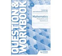 Cambridge International AS & A Level Mathematics Probability & Statistics 2 Question & Workbook