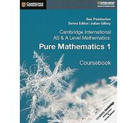 Cambridge International AS & A Level Mathematics: Pure Mathematics 1 Coursebook