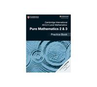 Cambridge International AS & A Level Mathematics: Pure Mathematics 2 & 3 Practice Book