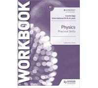 Cambridge International AS & A Level Physics Practical Skills Workbook: Hodder Education Group