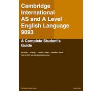 CAMBRIDGE INTERNATIONAL AS AND A LEVEL English Language 9093: A Complete Student's Guide (The English Scholar)