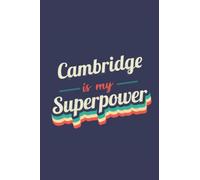 Cambridge Is My Superpower: A 6x9 Inch Softcover Diary Notebook With 110 Blank Lined Pages. Funny Cambridge Journal to write in. Cambridge Gift and SuperPower Design Slogan