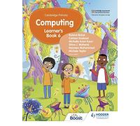 Cambridge Primary Computing Learner's Book Stage 6: Hodder Education Group