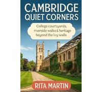 CAMBRIDGE QUIET CORNERS: College courtyards, riverside walks & heritage beyond the ivy walls