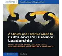 Cambridge University Press A Clinical & Forensic Guide to Cults & Persuasive Leadership Cambridge University Press Multicolor