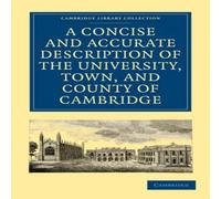 Cambridge University Press A Concise & Accurate Description of the University, Town and Cambridge University Press Multicolor