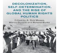 Cambridge University Press Decolonization, Self-Determination, & the Rise of Global Human in White Cambridge University Press White