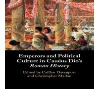 Cambridge University Press Emperors & Political Culture in Cassius Dio's Roman History Cambridge University Press Multicolor