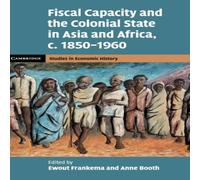 Cambridge University Press Fiscal Capacity & the Colonial State in Asia & Africa, c Cambridge University Press Multicolor