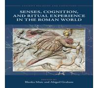 Cambridge University Press Senses, Cognition, & Ritual Experience in the Roman World Cambridge University Press Multicolor