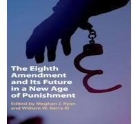 Cambridge University Press The Eighth Amendment & Its Future in a New Age of Punishment Cambridge University Press Multicolor