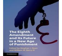 Cambridge University Press The Eighth Amendment & Its Future in a New Age of Punishment Cambridge University Press Multicolor