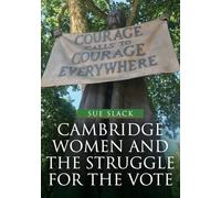 Cambridge Women and the Struggle for the Vote
