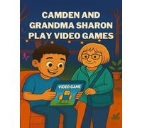 Camden and Grandma Sharon Play Video Games: A Heartwarming Children’s Book About Family, Gaming, and Grandparent Love