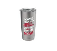 Came Back from Hell, Nothing Will Stop ME Now Stainless Steel Insulated Tumbler