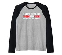 Came here to drink and F... and I'm done with drinking Raglan Baseball Tee