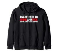 Came here to drink and F... and I'm done with drinking Zip Hoodie