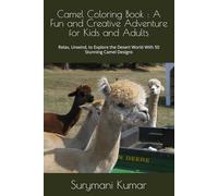 Camel Coloring Book : A Fun and Creative Adventure for Kids and Adults: Relax, Unwind, to Explore the Desert World With 50 Stunning Camel Designs