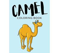 Camel Coloring Book: Camel Coloring Pages For Preschoolers, Over 40 Pages to Color, Perfect Camel Animal Coloring Books for boys, girls, and kids of ages 4-8 and up - Hours Of Fun Guaranteed!: 1