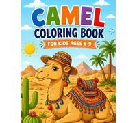 Camel Coloring Book for Kids Ages 6-9: Fun and Easy Camel Coloring Pages with Cute Desert Illustrations for Boys and Girls