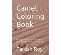 Camel Coloring Book: Relaxing and Intricate Camel Illustrations for Creativity, Mindfulness, and Stress Relief