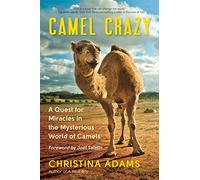 Camel Crazy: A Quest for Healing in the Secret World of Camels