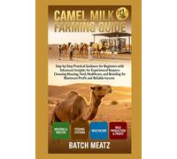 camel milk farming Guide: Step- by - Step Practical Guidance for Beginners with Advanced Insights for Experienced Keepers; choosing Housing, Feeds, ... for Maximum Profit and Reliable Income