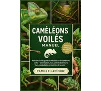 CAMÉLÉONS VOILÉS MANUEL: Maîtrisez l'art du guide du débutant sur les caméléons voilés - alimentation, mue, contrôle de la température, manipulation et maintien de la santé