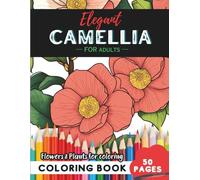 Camellia Coloring Book for Adults: 50 pages for a journey into botanical serenity (Flowers and Trees Coloring Books for Adults)