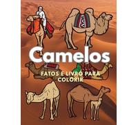 Camelos: Fatos & Livro para Colorir: Livro de Atividades para Crianças dos 2 aos 16 Anos