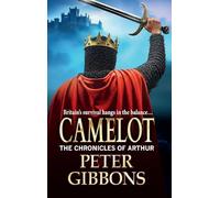 Camelot: Epic battles, heroic quests- a brand new adventure from Peter Gibbons! (The Chronicles of Arthur, 3)