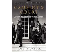 Camelot's Court: Inside the Kennedy White House