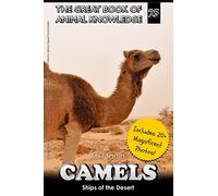 Camels: Ships of the Desert: Volume 25 (The Great Book of Animal Knowledge (includes 20+ magnificent photos!))