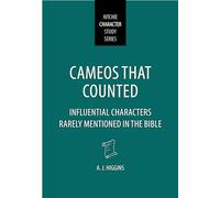 Cameos That Counted: Influential Characters Rarely Mentioned in the Bible (Ritchie Character Study)