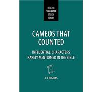 Cameos That Counted: Influential Characters Rarely Mentioned in the Bible (Ritchie Character Study)