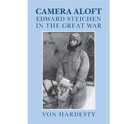 Camera Aloft: Edward Steichen in the Great War (Cambridge Centennial of Flight)