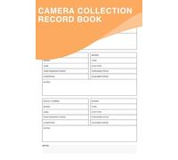 Camera Collector's Record Book: A Logbook To Help You Keep Track Of Your Expanding Camera Collection, Ensuring That You Never Miss A Detail