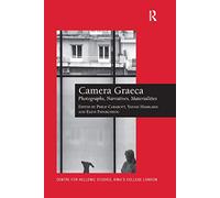Camera Graeca: Photographs, Narratives, Materialities: 16 (Publications of the Centre for Hellenic Studies, King's College London)