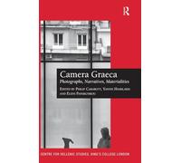 Camera Graeca: Photographs, Narratives, Materialities: 16 (Publications of the Centre for Hellenic Studies, King's College London)