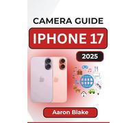 CAMERA GUIDE FOR IPHONE 17 FOR BEGINNERS: A Step-by-Step Photography and Video Guide to Mastering Camera Features, Shooting Modes, and Editing