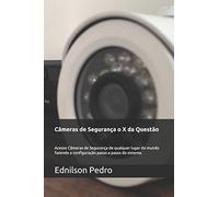 Câmeras de Segurança o X da Questão: Acesse Câmeras de Segurança de qualquer lugar do mundo fazendo a configuração passo a passo do sistema.: 1