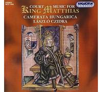 CAMERATA HUNGARICA (ensemble) - Court Music For King Matthias