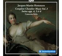 Camerata Koln - Jacques-Martin Hotteterre: Complete Chamber Music Vol. 3 - Suites opp. 4, 5 & 6