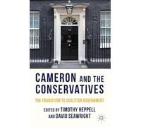 Cameron and the Conservatives: The Transition to Coalition Government