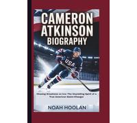 CAMERON ATKINSON BIOGRAPHY: Chasing Greatness on Ice: The Unyielding Spirit of a True American Game-Changer
