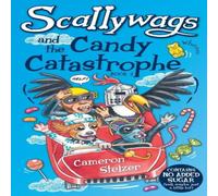 Cameron Stelzer Scallywags & the Candy Catastrophe: Scallywags Book 2 Paperback Cameron Stelzer Multicolor